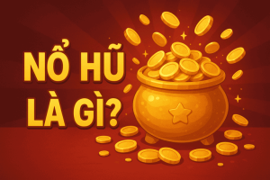 nổ hũ là gì